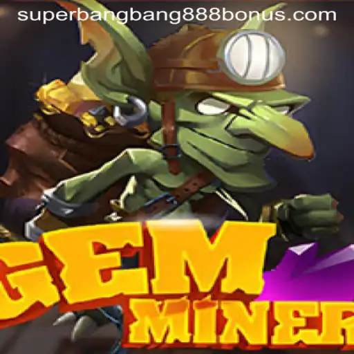 Explore the Exciting World of GemMiner: Unveiling Superbangbang888