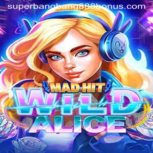 MadHitWildAlice: The Thrilling World of Superbangbang888